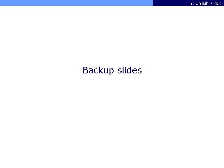 Y. Ohnishi / KEK Backup slides 