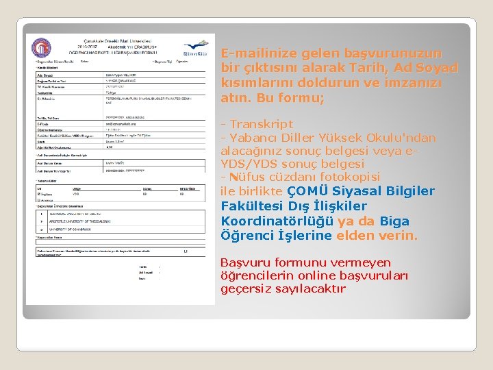 E-mailinize gelen başvurunuzun bir çıktısını alarak Tarih, Ad Soyad kısımlarını doldurun ve imzanızı atın.