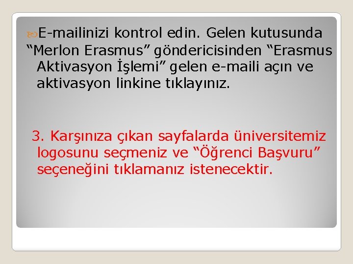  E-mailinizi kontrol edin. Gelen kutusunda “Merlon Erasmus” göndericisinden “Erasmus Aktivasyon İşlemi” gelen e-maili