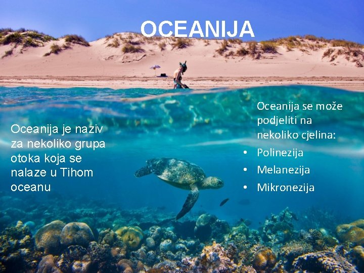 OCEANIJA Oceanija je naziv za nekoliko grupa otoka koja se nalaze u Tihom oceanu