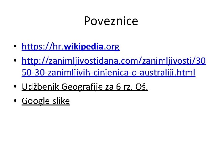 Poveznice • https: //hr. wikipedia. org • http: //zanimljivostidana. com/zanimljivosti/30 50 -30 -zanimljivih-cinjenica-o-australiji. html