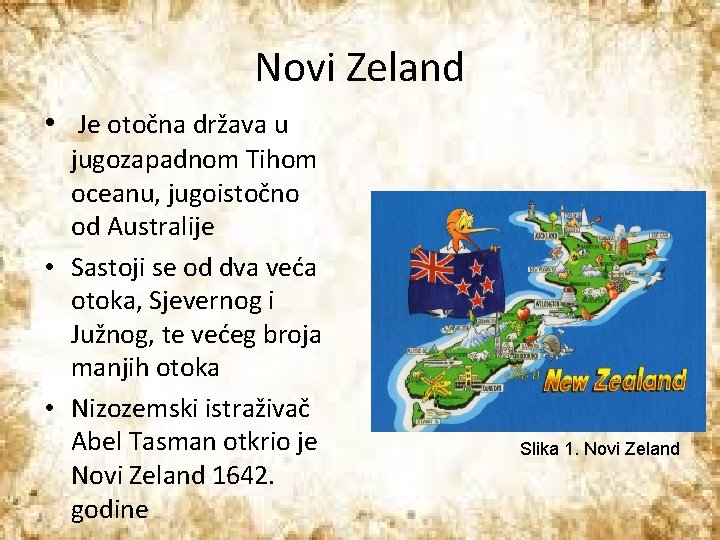 Novi Zeland • Je otočna država u jugozapadnom Tihom oceanu, jugoistočno od Australije •