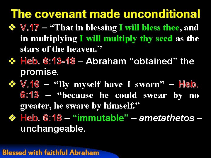 The covenant made unconditional v V. 17 – “That in blessing I will bless