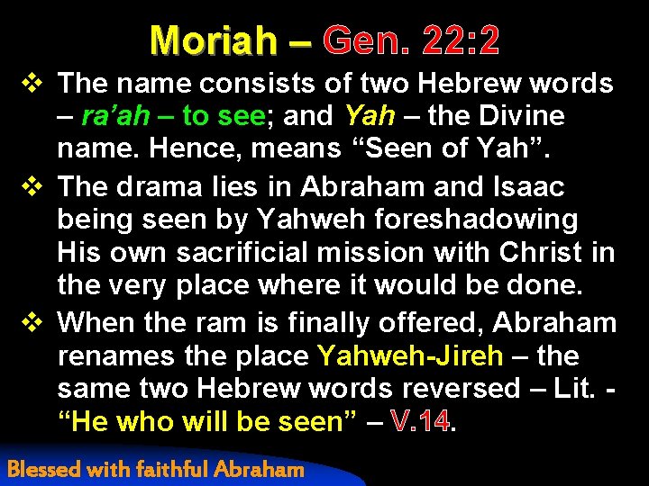 Moriah – Gen. 22: 2 v The name consists of two Hebrew words –