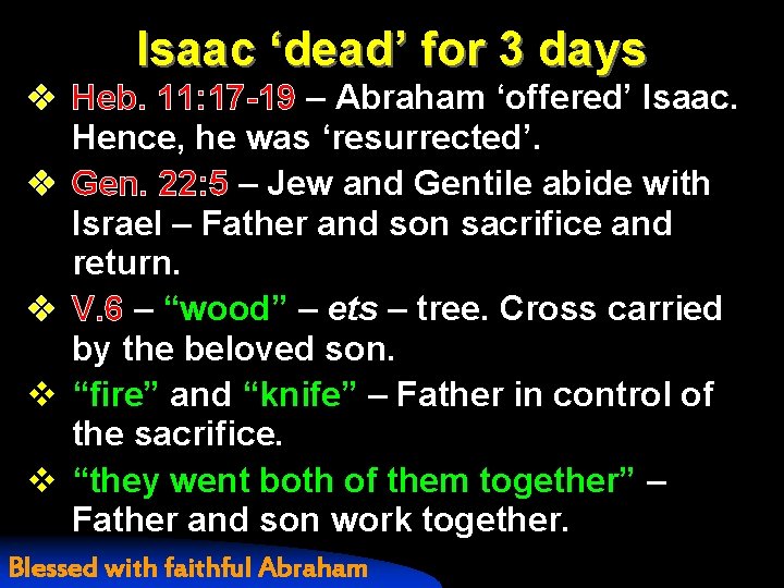 Isaac ‘dead’ for 3 days v Heb. 11: 17 -19 – Abraham ‘offered’ Isaac.