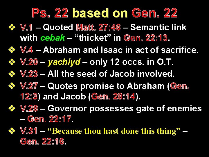 Ps. 22 based on Gen. 22 v V. 1 – Quoted Matt. 27: 46