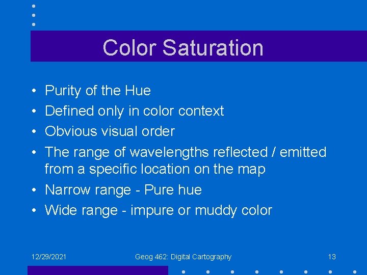 Color Saturation • • Purity of the Hue Defined only in color context Obvious Color Saturation • • Purity of the Hue Defined only in color context Obvious