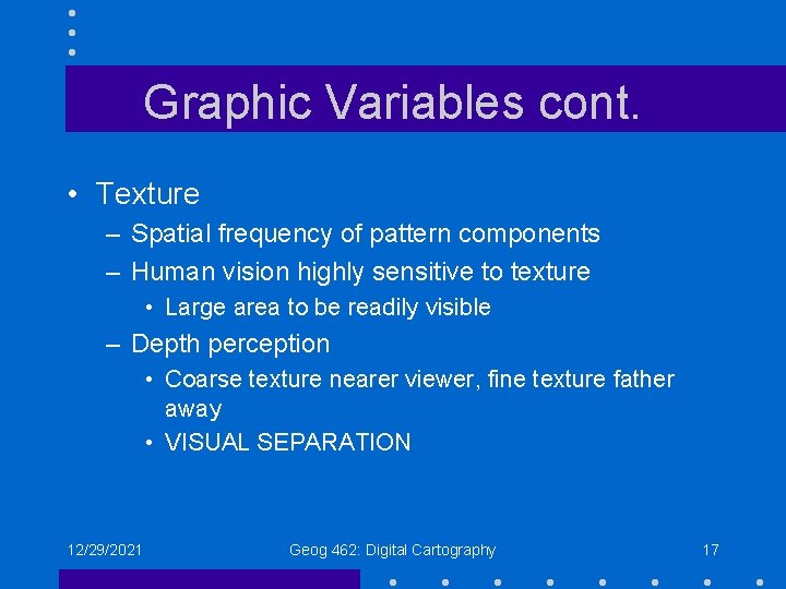 Graphic Variables cont. • Texture – Spatial frequency of pattern components – Human vision Graphic Variables cont. • Texture – Spatial frequency of pattern components – Human vision