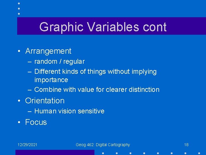 Graphic Variables cont • Arrangement – random / regular – Different kinds of things Graphic Variables cont • Arrangement – random / regular – Different kinds of things