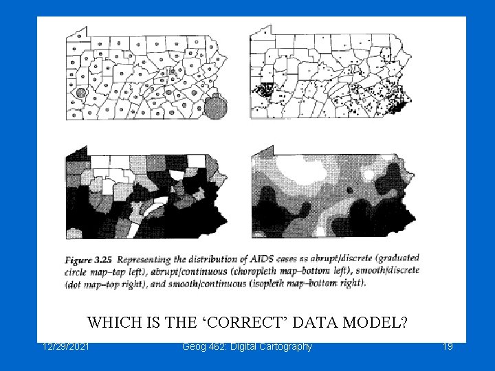 WHICH IS THE ‘CORRECT’ DATA MODEL? 12/29/2021 Geog 462: Digital Cartography 19 WHICH IS THE ‘CORRECT’ DATA MODEL? 12/29/2021 Geog 462: Digital Cartography 19