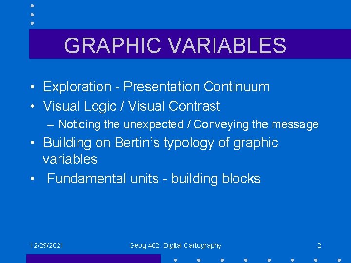 GRAPHIC VARIABLES • Exploration - Presentation Continuum • Visual Logic / Visual Contrast – GRAPHIC VARIABLES • Exploration - Presentation Continuum • Visual Logic / Visual Contrast –