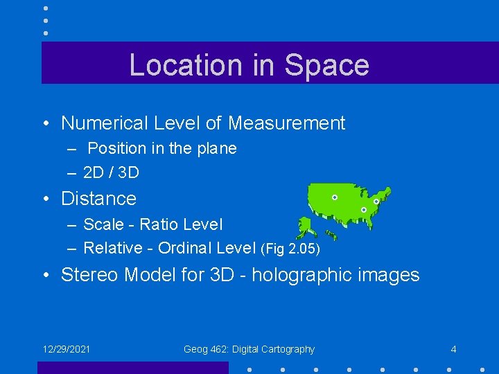 Location in Space • Numerical Level of Measurement – Position in the plane – Location in Space • Numerical Level of Measurement – Position in the plane –