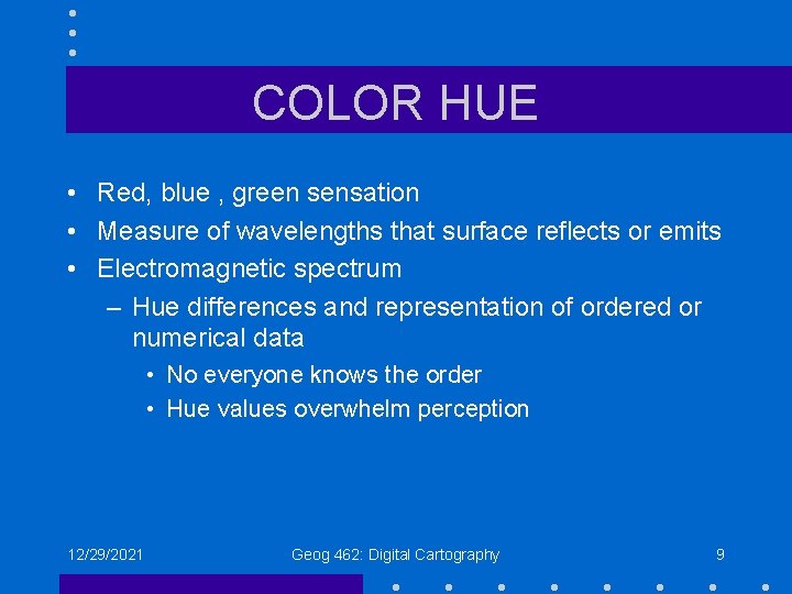 COLOR HUE • Red, blue , green sensation • Measure of wavelengths that surface COLOR HUE • Red, blue , green sensation • Measure of wavelengths that surface