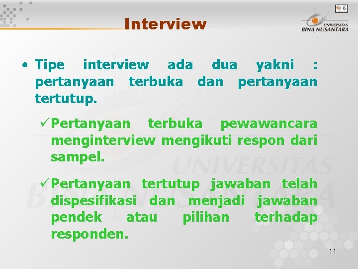 Interview • Tipe interview ada dua yakni : pertanyaan terbuka dan pertanyaan tertutup. üPertanyaan