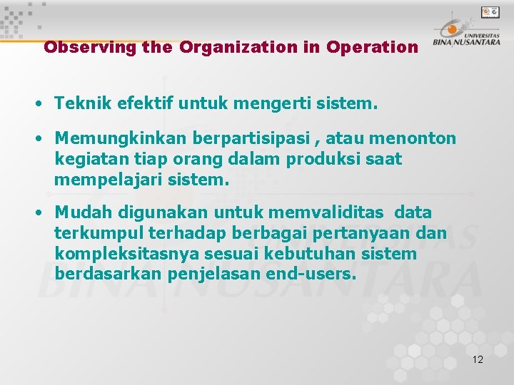 Observing the Organization in Operation • Teknik efektif untuk mengerti sistem. • Memungkinkan berpartisipasi