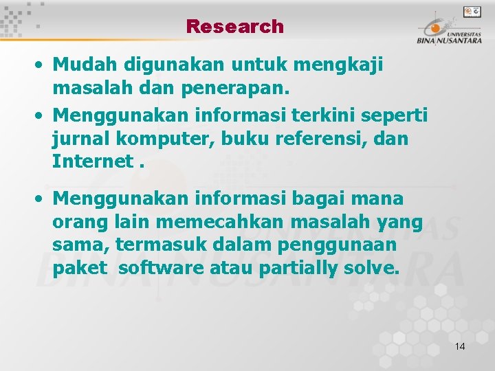 Research • Mudah digunakan untuk mengkaji masalah dan penerapan. • Menggunakan informasi terkini seperti