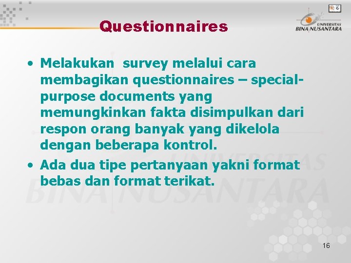 Questionnaires • Melakukan survey melalui cara membagikan questionnaires – specialpurpose documents yang memungkinkan fakta