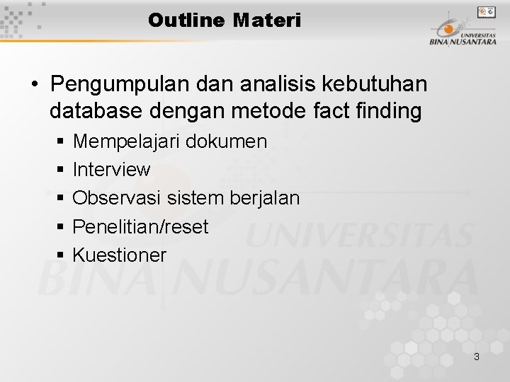 Outline Materi • Pengumpulan dan analisis kebutuhan database dengan metode fact finding § §