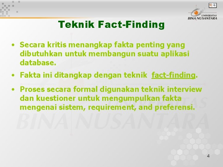 Teknik Fact-Finding • Secara kritis menangkap fakta penting yang dibutuhkan untuk membangun suatu aplikasi