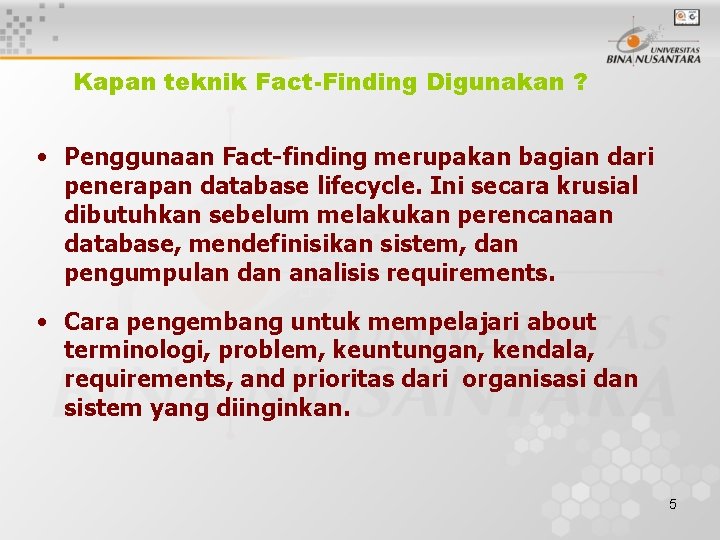 Kapan teknik Fact-Finding Digunakan ? • Penggunaan Fact-finding merupakan bagian dari penerapan database lifecycle.