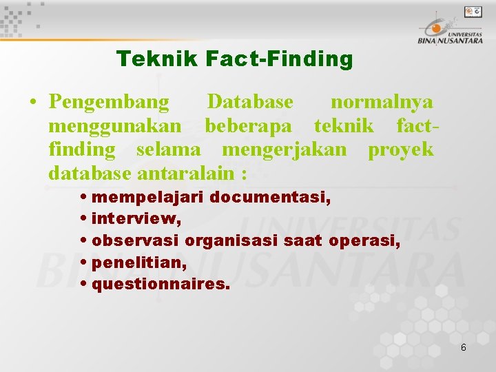 Teknik Fact-Finding • Pengembang Database normalnya menggunakan beberapa teknik factfinding selama mengerjakan proyek database