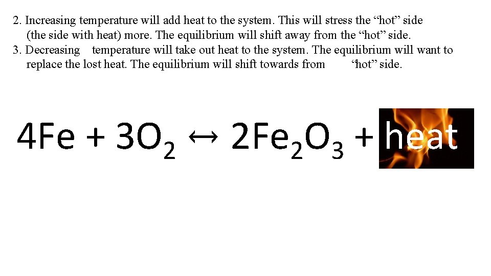 2. Increasing temperature will add heat to the system. This will stress the “hot”