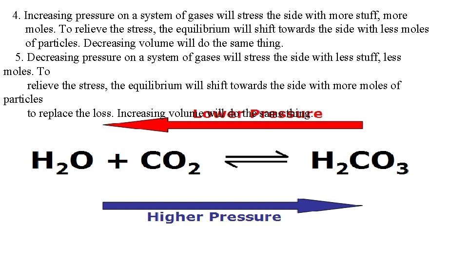 4. Increasing pressure on a system of gases will stress the side with more