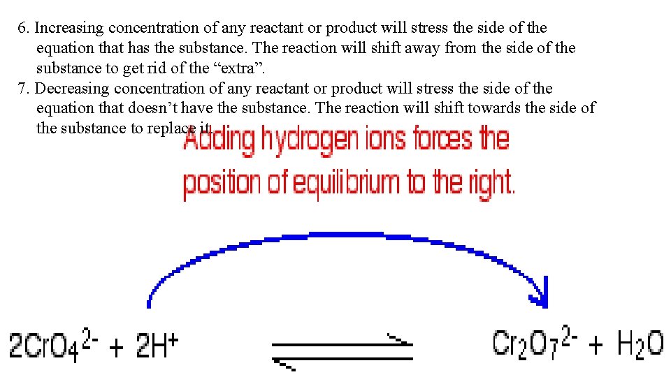 6. Increasing concentration of any reactant or product will stress the side of the