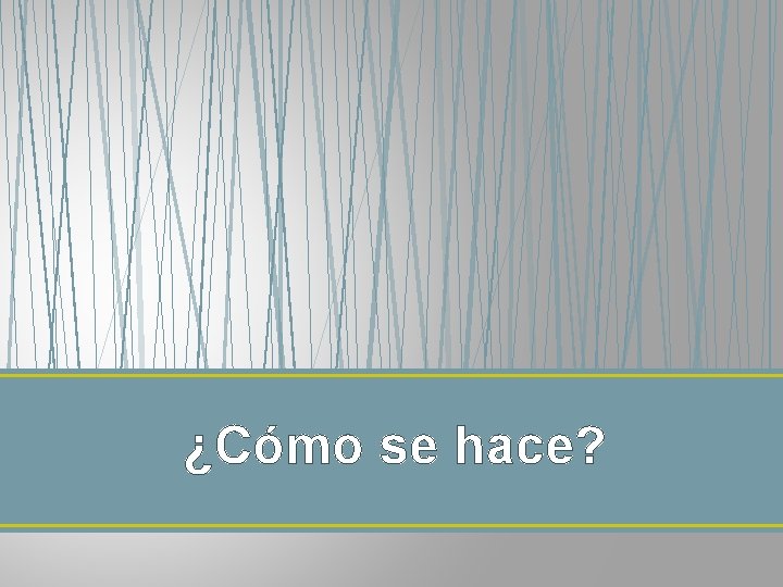 ¿Cómo se hace? 