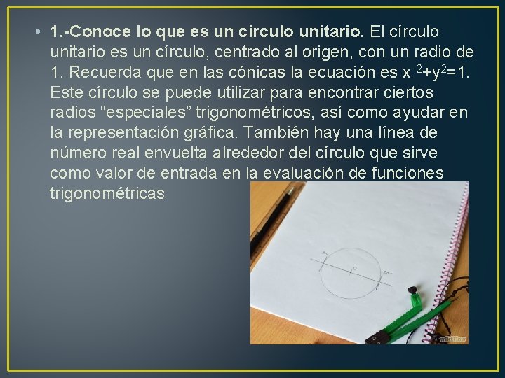  • 1. -Conoce lo que es un circulo unitario. El círculo unitario es