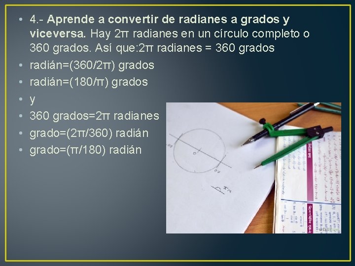  • 4. - Aprende a convertir de radianes a grados y viceversa. Hay