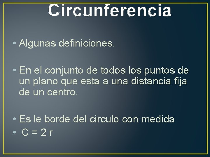 Circunferencia • Algunas definiciones. • En el conjunto de todos los puntos de un