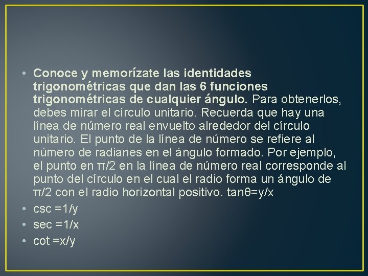  • Conoce y memorízate las identidades trigonométricas que dan las 6 funciones trigonométricas