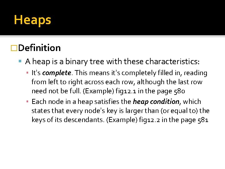 Heaps �Definition A heap is a binary tree with these characteristics: ▪ It’s complete.