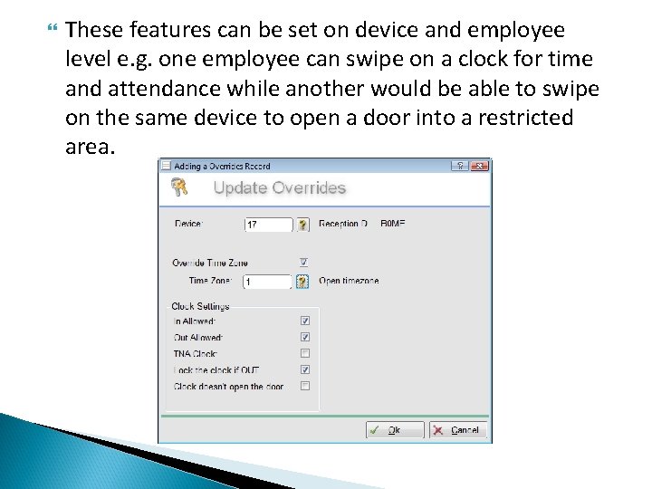  These features can be set on device and employee level e. g. one
