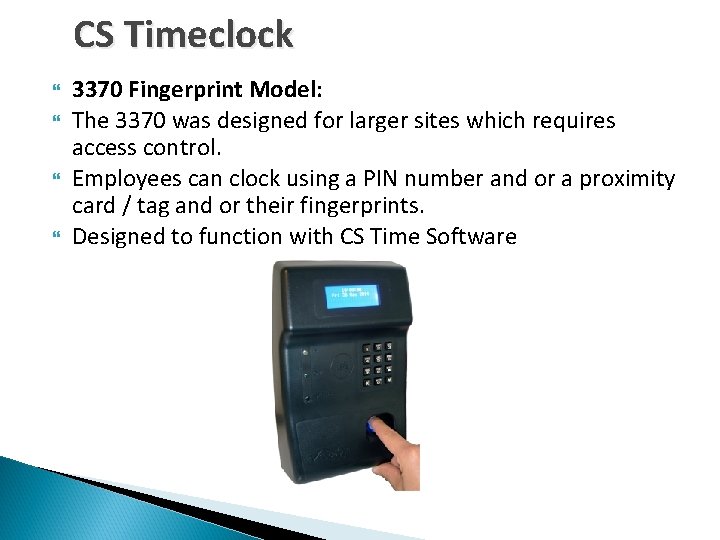 CS Timeclock 3370 Fingerprint Model: The 3370 was designed for larger sites which requires