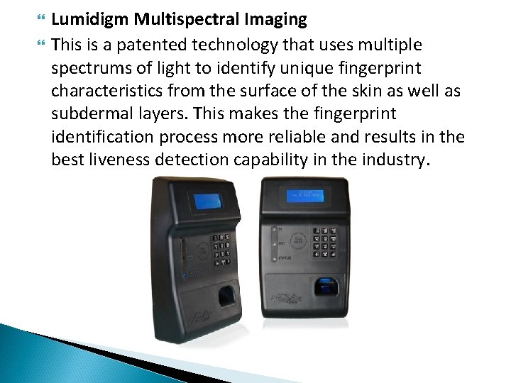  Lumidigm Multispectral Imaging This is a patented technology that uses multiple spectrums of