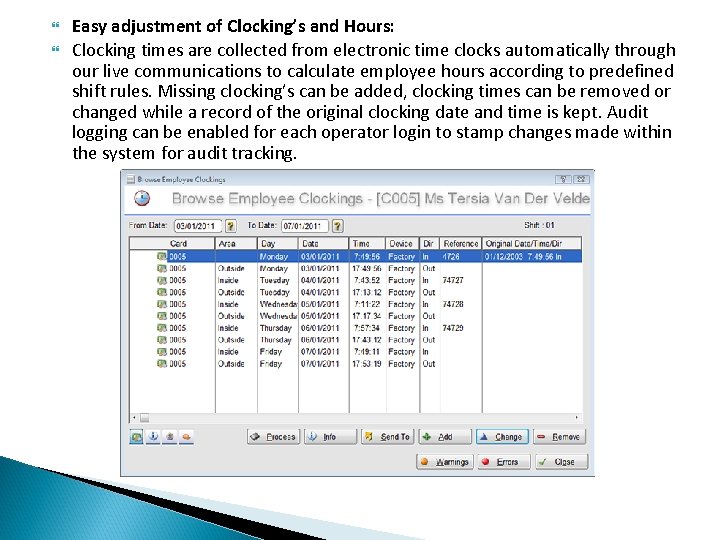  Easy adjustment of Clocking’s and Hours: Clocking times are collected from electronic time