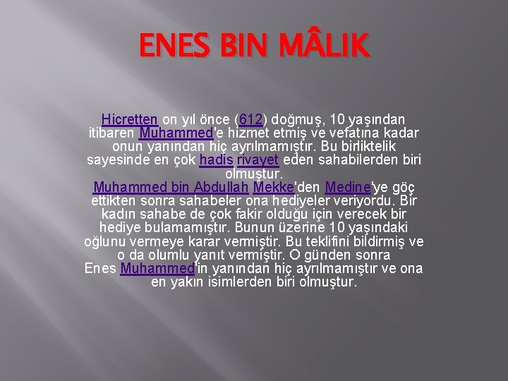 ENES BIN M LIK Hicretten on yıl önce (612) doğmuş, 10 yaşından itibaren Muhammed'e