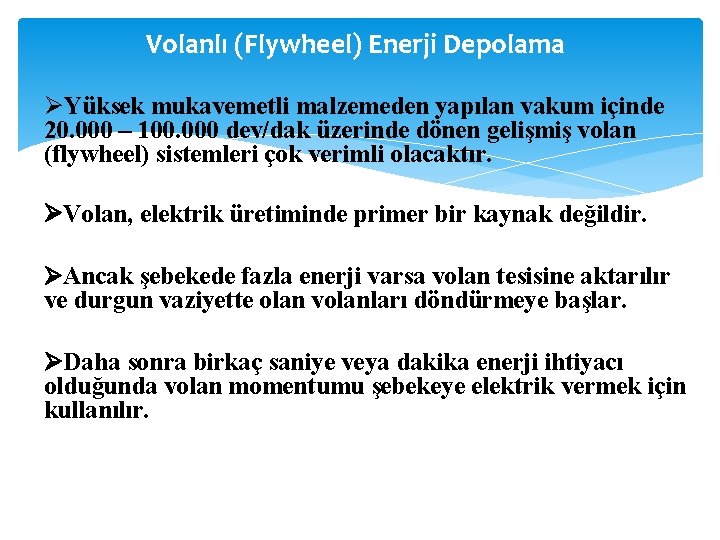 Volanlı (Flywheel) Enerji Depolama Yüksek mukavemetli malzemeden yapılan vakum içinde 20. 000 – 100.