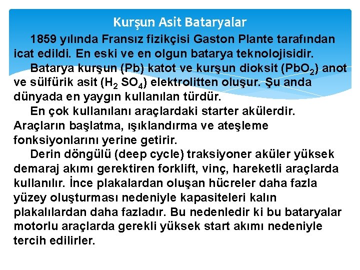 Kurşun Asit Bataryalar 1859 yılında Fransız fizikçisi Gaston Plante tarafından icat edildi. En eski