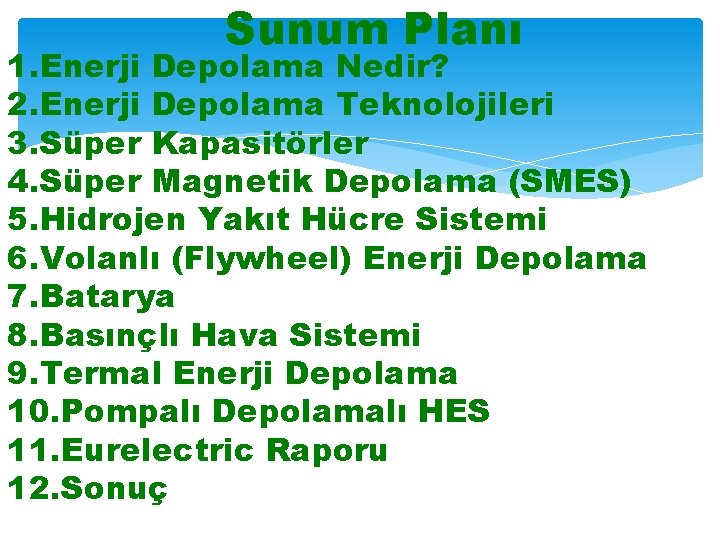 Sunum Planı 1. Enerji Depolama Nedir? 2. Enerji Depolama Teknolojileri 3. Süper Kapasitörler 4.