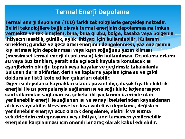 Termal Enerji Depolama Termal enerji depolama (TED) farklı teknolojilerle gerçekleşmektedir. Belirli teknolojilere bağlı olarak