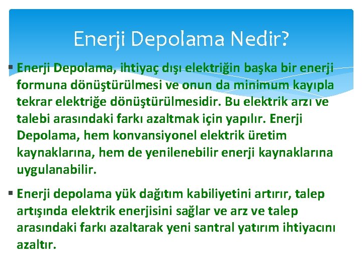 Enerji Depolama Nedir? Enerji Depolama, ihtiyaç dışı elektriğin başka bir enerji formuna dönüştürülmesi ve