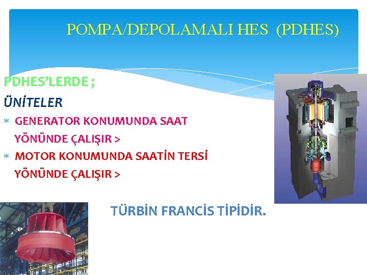 POMPA/DEPOLAMALI HES (PDHES) PDHES’LERDE ; ÜNİTELER GENERATOR KONUMUNDA SAAT YÖNÜNDE ÇALIŞIR > MOTOR KONUMUNDA