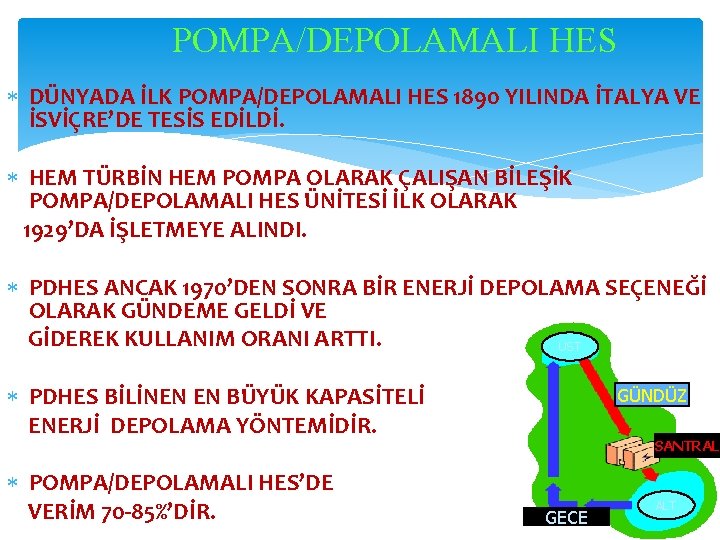 POMPA/DEPOLAMALI HES DÜNYADA İLK POMPA/DEPOLAMALI HES 1890 YILINDA İTALYA VE İSVİÇRE’DE TESİS EDİLDİ. HEM