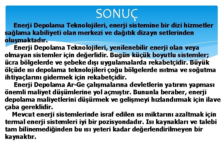 SONUÇ Enerji Depolama Teknolojileri, enerji sistemine bir dizi hizmetler sağlama kabiliyeti olan merkezi ve