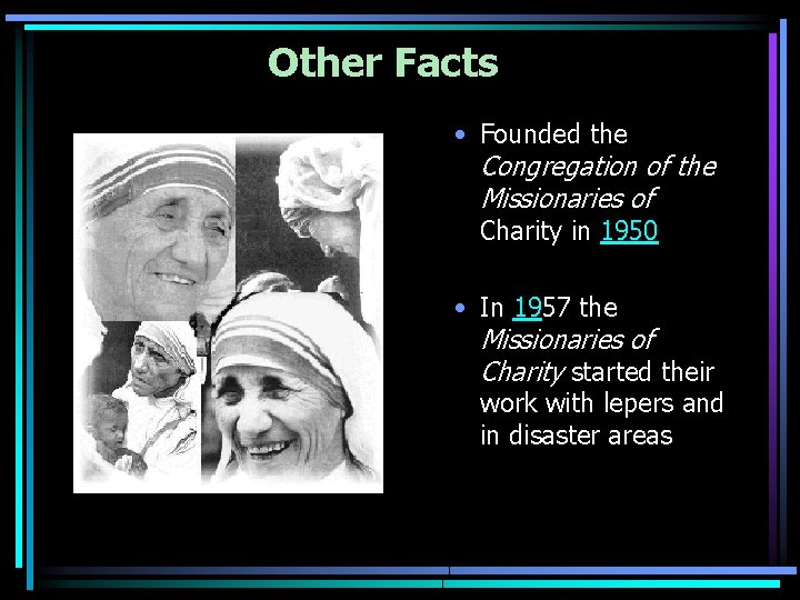 Other Facts • Founded the Congregation of the Missionaries of Charity in 1950 •