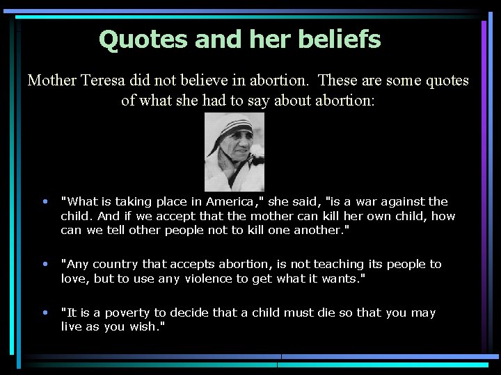 Quotes and her beliefs Mother Teresa did not believe in abortion. These are some