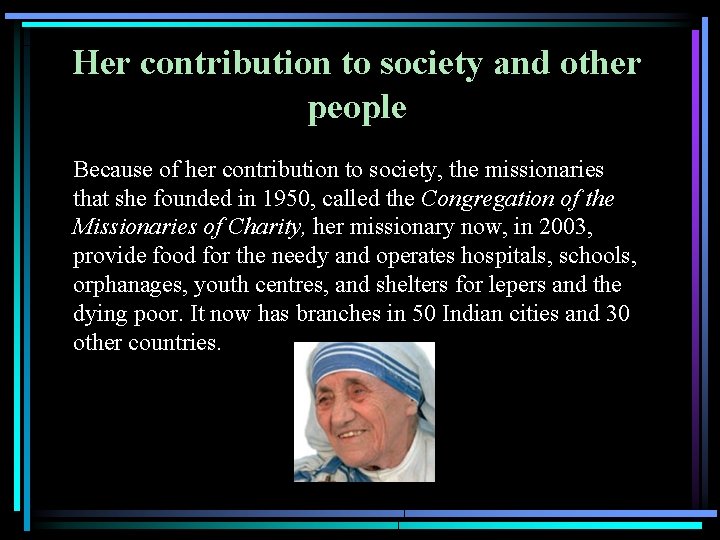 Her contribution to society and other people Because of her contribution to society, the